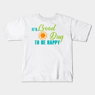 It's A Good Day To Be Happy Kids T-Shirt